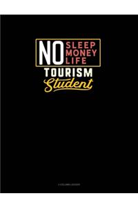 No Sleep. No Money. No Life. Tourism Student