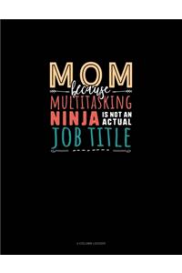 Mom Because Multitasking Ninja Is Not An Actual Job Title: 4 Column Ledger