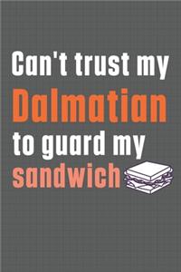 Can't trust my Dalmatian to guard my sandwich