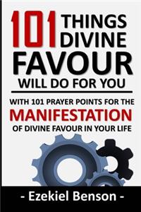 101 Things Divine Favour Will Do For You