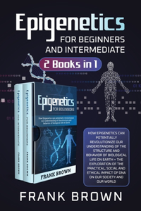 Epigenetics for Beginners and Intermediate (2 Books in 1)