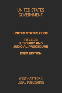 United States Code Title 28 Judiciary and Judicial Procedure 2020 Edition