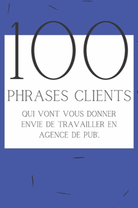 100 phrases clients qui vont vous donner envie de travailler en agence de pub'