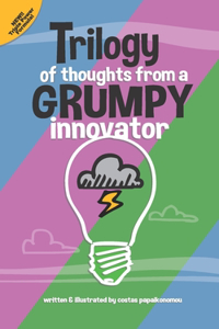 Trilogy Of Thoughts From A Grumpy Innovator