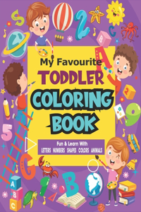 My Favorite Toddler Coloring Book Fun and Learn with Letters Numbers Shapes Colors Animals