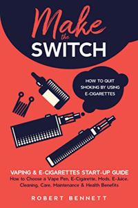 Make the Switch - How to Quit Smoking by Using E-Cigarettes