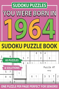 You Were Born 1964: Sudoku Puzzle Book: Sudoku Puzzle Book for Seniors Adults and All Other Puzzle Fans & Easy to Hard Sudoku Puzzles