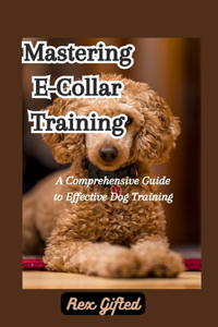 Mastering E-Collar Training