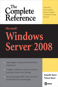 Microsoft Windows Server 2008: The Complete Reference
