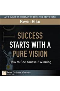Success Starts with a Pure Vision