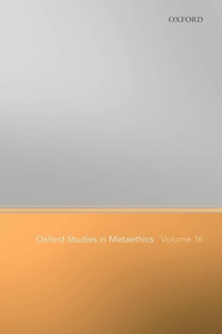 Oxford Studies in Metaethics Volume 16