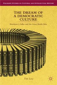 Dream of a Democratic Culture: Mortimer J. Adler and the Great Books Idea