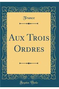 Aux Trois Ordres (Classic Reprint)