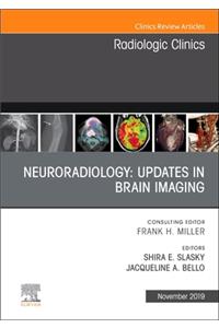 Neuroradiology, an Issue of Radiologic Clinics of North America: Volume 57-6