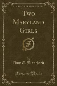 Two Maryland Girls (Classic Reprint)