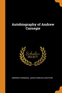 AUTOBIOGRAPHY OF ANDREW CARNEGIE