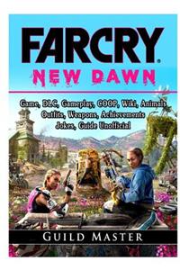 Far Cry New Dawn Game, DLC, Gameplay, COOP, Wiki, Animals, Outfits, Weapons, Achievements, Jokes, Guide Unofficial