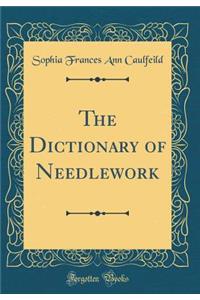 The Dictionary of Needlework (Classic Reprint)