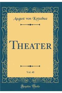 Theater, Vol. 40 (Classic Reprint)