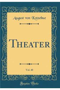 Theater, Vol. 40 (Classic Reprint)