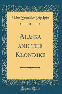 Alaska and the Klondike (Classic Reprint)