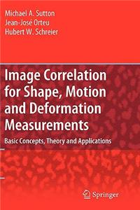 Image Correlation for Shape, Motion and Deformation Measurements: Basic Concepts, Theory and Applications