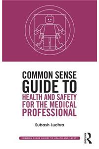 Common Sense Guide to Health and Safety for the Medical Professional