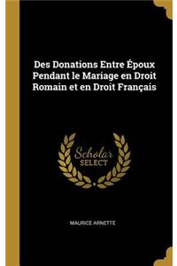 Des Donations Entre Époux Pendant le Mariage en Droit Romain et en Droit Français