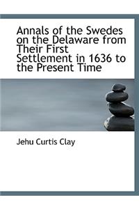 Annals of the Swedes on the Delaware from Their First Settlement in 1636 to the Present Time