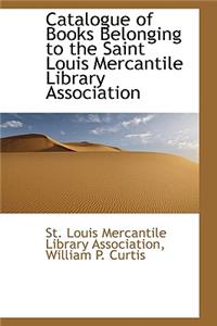 Catalogue of Books Belonging to the Saint Louis Mercantile Library Association