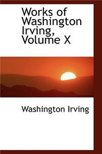 Works of Washington Irving, Volume X