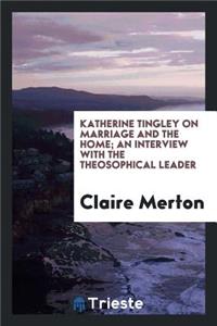 Katherine Tingley on Marriage and the Home; An Interview with the Theosophical Leader