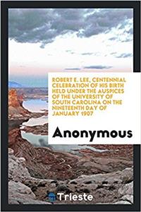ROBERT E. LEE, CENTENNIAL CELEBRATION OF