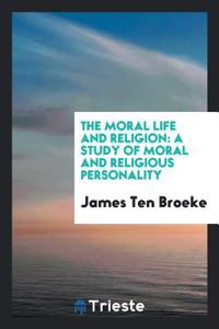 THE MORAL LIFE AND RELIGION: A STUDY OF