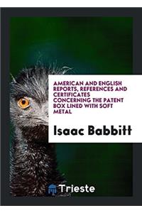 American and English Reports, References and Certificates Concerning the Patent Box Lined with Soft Metal