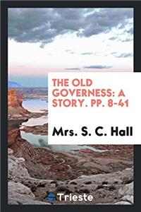 The Old Governess: A Story. pp. 8-41