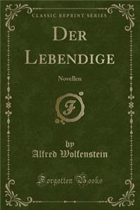 Der Lebendige: Novellen (Classic Reprint)