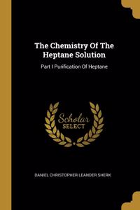 Chemistry Of The Heptane Solution