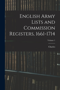 English Army Lists and Commission Registers, 1661-1714; Volume 1