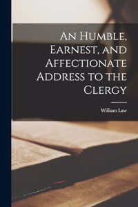 Humble, Earnest, and Affectionate Address to the Clergy