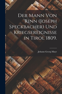 Mann von Rinn (Joseph Speckbacher) und Kriegsereignisse in Tirol 1809.