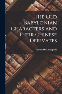 Old Babylonian Characters and Their Chinese Derivates