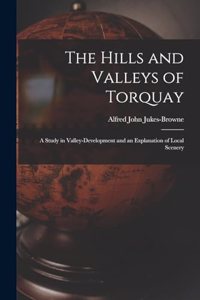 Hills and Valleys of Torquay: A Study in Valley-Development and an Explanation of Local Scenery