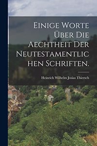 Einige Worte über die Aechtheit der neutestamentlichen Schriften.