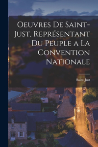 Oeuvres De Saint-Just, Représentant Du Peuple a La Convention Nationale