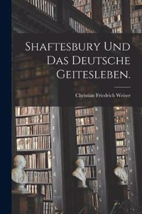 Shaftesbury und das deutsche Geitesleben.