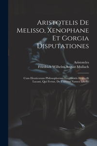 Aristotelis De Melisso, Xenophane Et Gorgia Disputationes