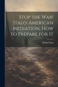 Stop the war! Italo-American Mediation, how to Prepare for It