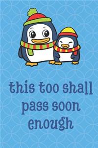 This Too Shall Pass Soon Enough