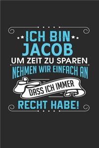 Ich bin Jacob Um Zeit zu sparen nehmen wir einfach an dass ich immer Recht habe!